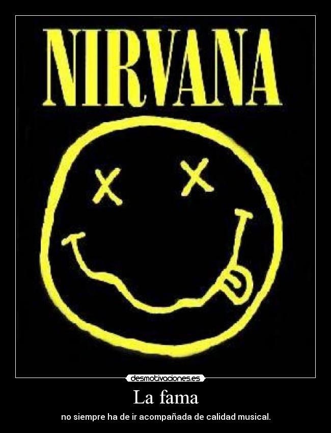 La fama - no siempre ha de ir acompañada de calidad musical.