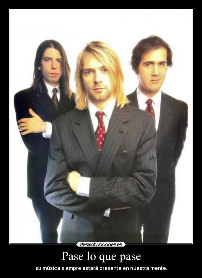 Pase lo que pase - su música siempre estará presente en nuestra mente.