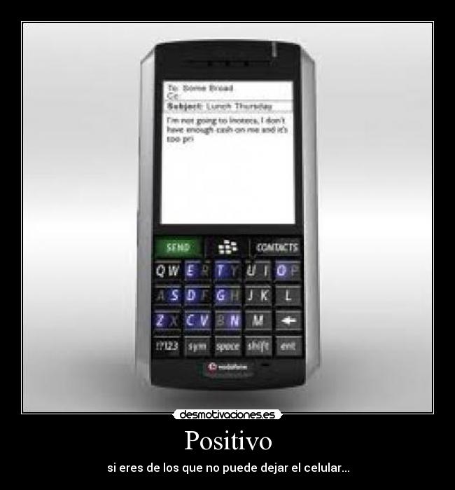 Positivo - si eres de los que no puede dejar el celular...