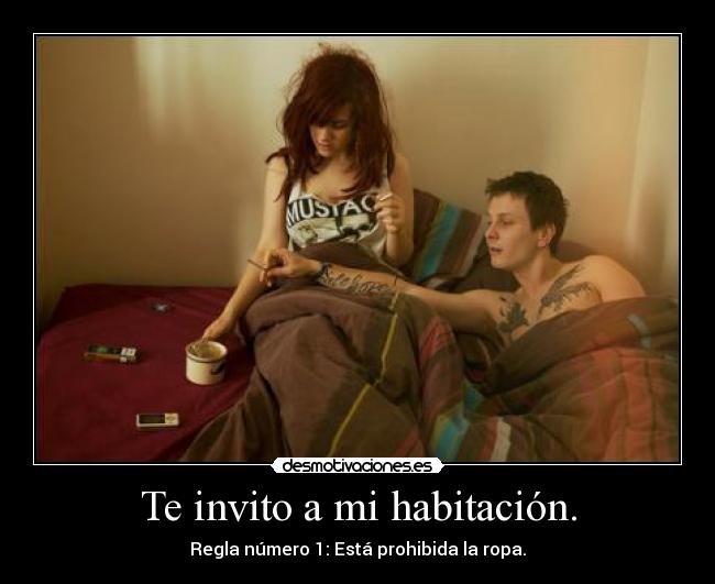 Te invito a mi habitación. -