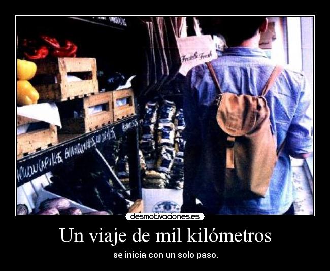 Un viaje de mil kilómetros - se inicia con un solo paso.