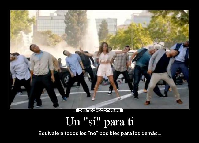 Un sí para ti - Equivale a todos los no posibles para los demás...