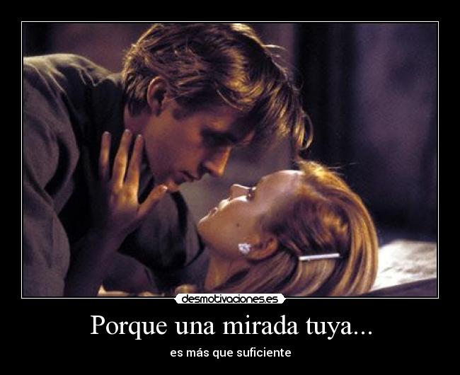 Porque una mirada tuya... -