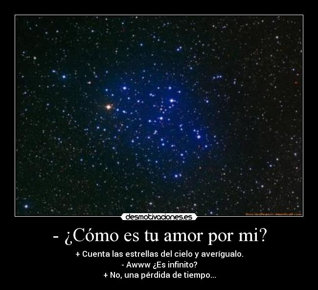 - ¿Cómo es tu amor por mi? -