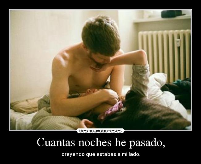 Cuantas noches he pasado, -