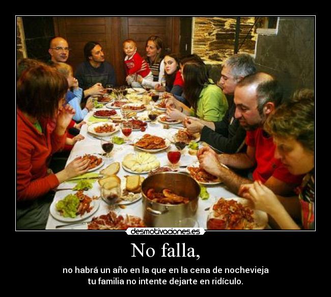 No falla, - no habrá un año en la que en la cena de nochevieja
tu familia no intente dejarte en ridículo.