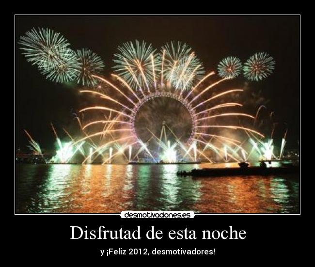 Disfrutad de esta noche - y ¡Feliz 2012, desmotivadores!