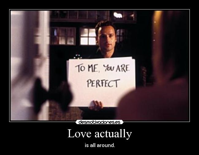 Love actually - is all around.