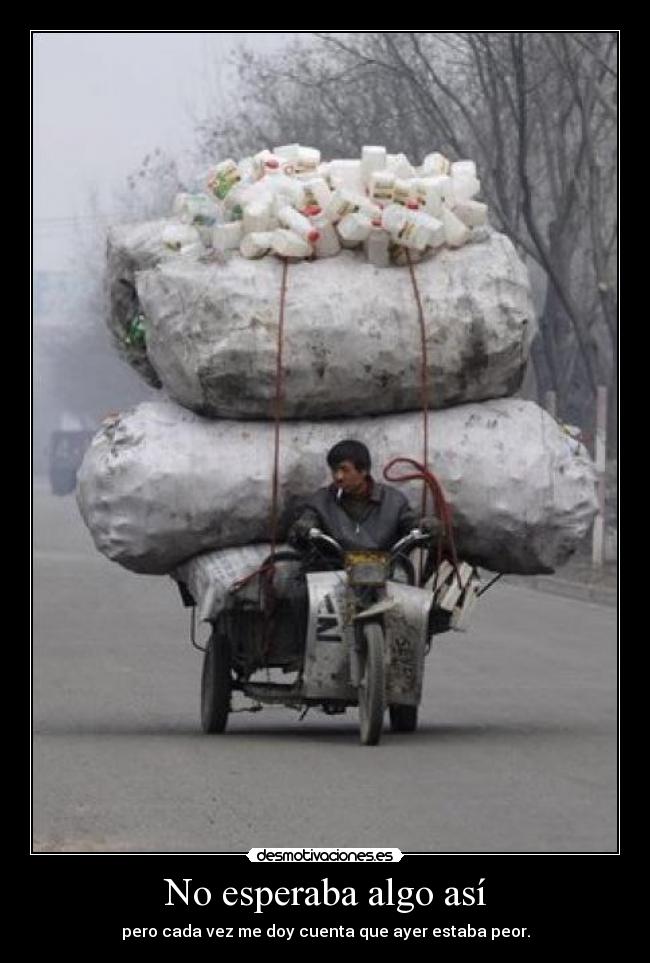 No esperaba algo así - pero cada vez me doy cuenta que ayer estaba peor.