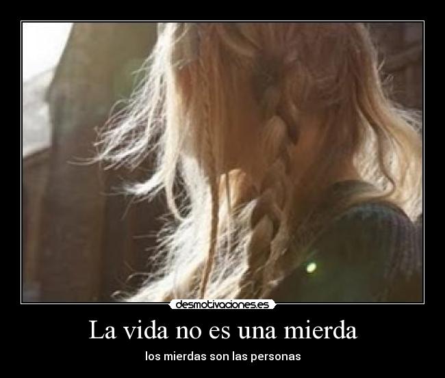 La vida no es una mierda -