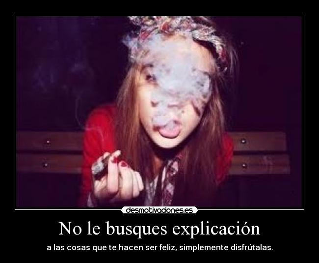 No le busques explicación -