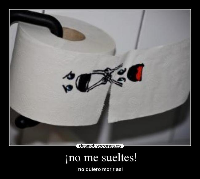 ¡no me sueltes! -