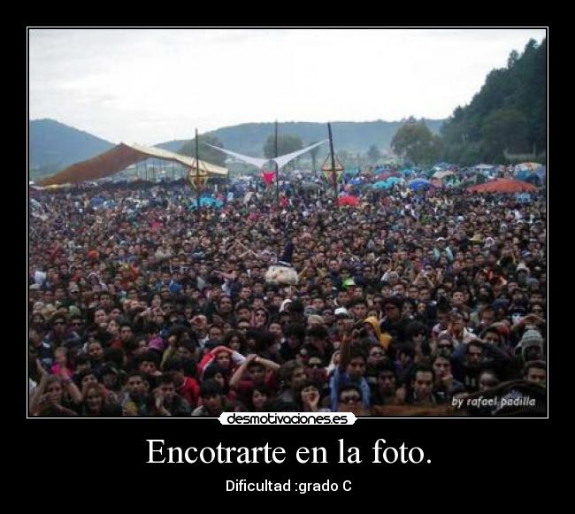 Encotrarte en la foto. -