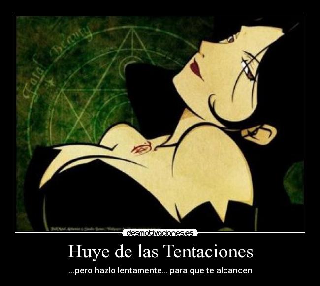 Huye de las Tentaciones - ...pero hazlo lentamente... para que te alcancen