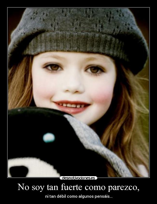 No soy tan fuerte como parezco, -
