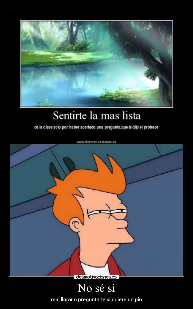 No sé si - reír, llorar o preguntarle si quiere un pin.