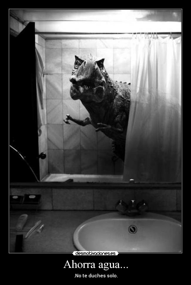 Ahorra agua... - .No te duches solo.