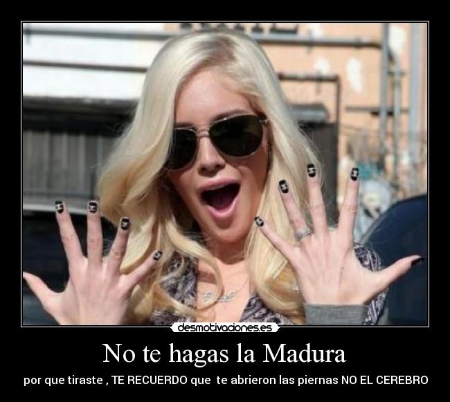 No te hagas la Madura -