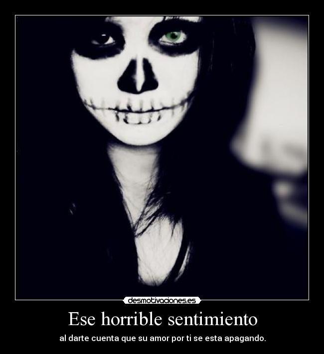 Ese horrible sentimiento - al darte cuenta que su amor por ti se esta apagando.