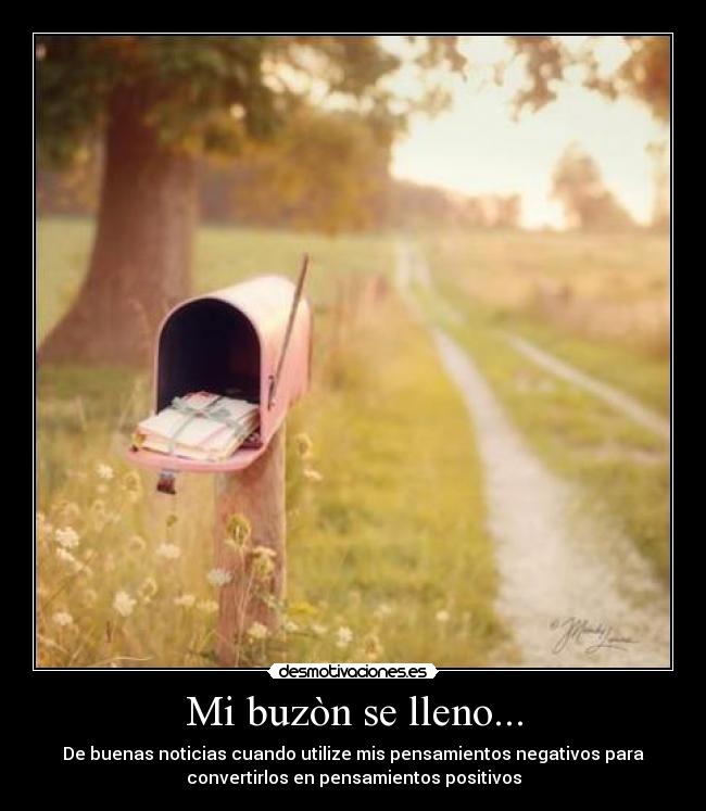 Mi buzòn se lleno... - De buenas noticias cuando utilize mis pensamientos negativos para
convertirlos en pensamientos positivos
