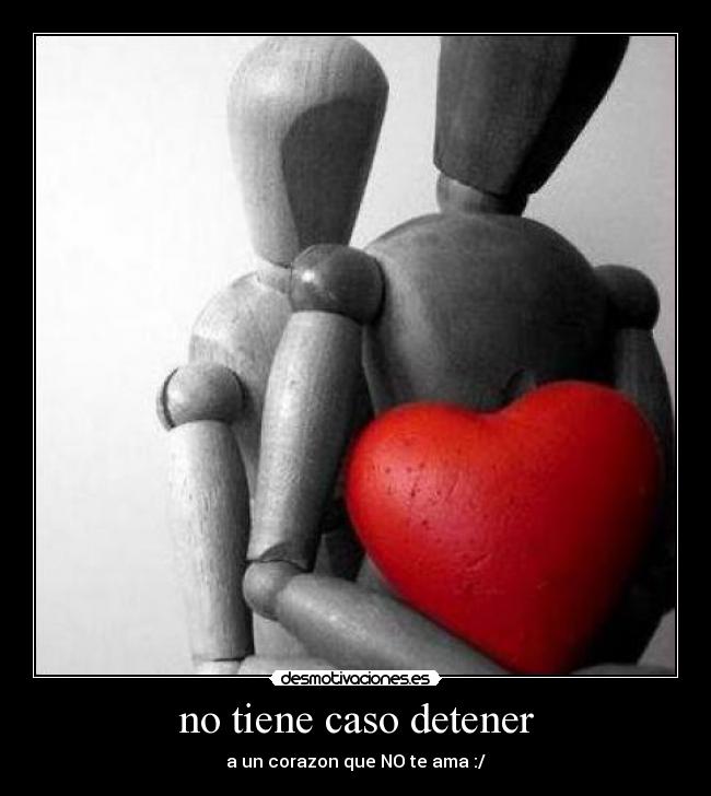 no tiene caso detener - 