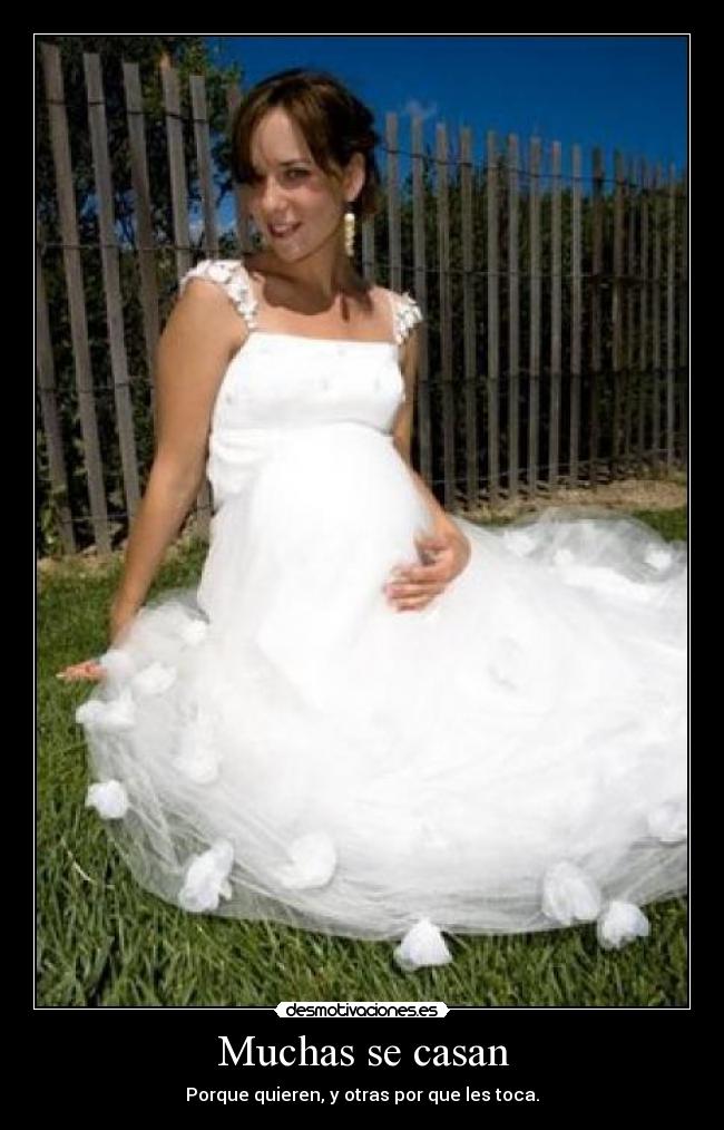 Muchas se casan - Porque quieren, y otras por que les toca.