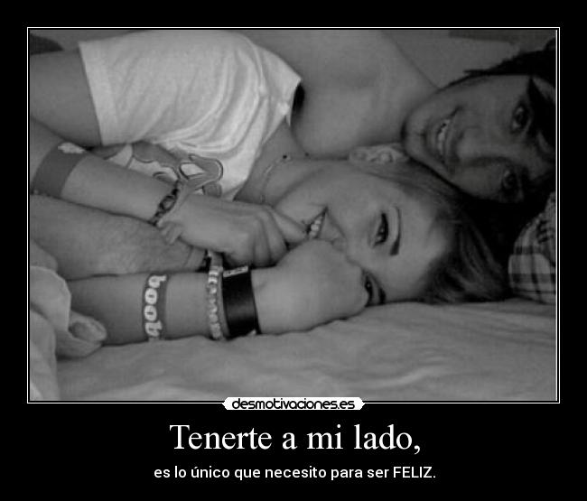 Tenerte a mi lado, -