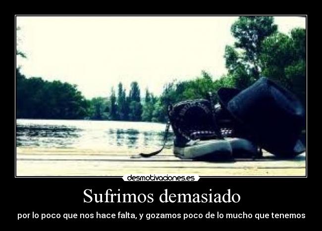 Sufrimos demasiado -