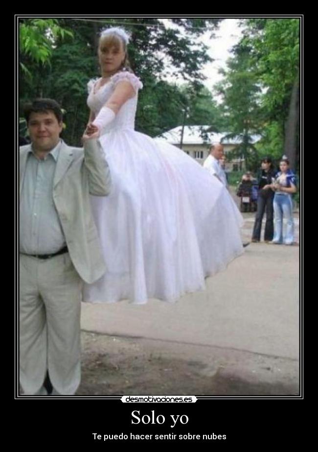 Solo yo - Te puedo hacer sentir sobre nubes