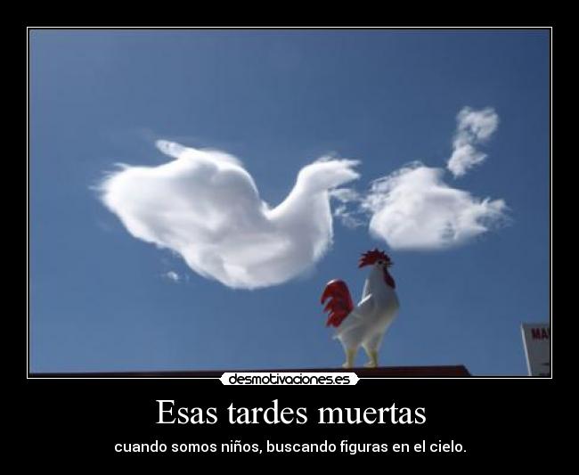 Esas tardes muertas - cuando somos niños, buscando figuras en el cielo.