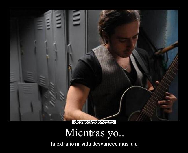 Mientras yo.. -