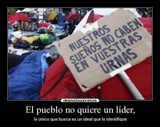 El pueblo no quiere un líder, -