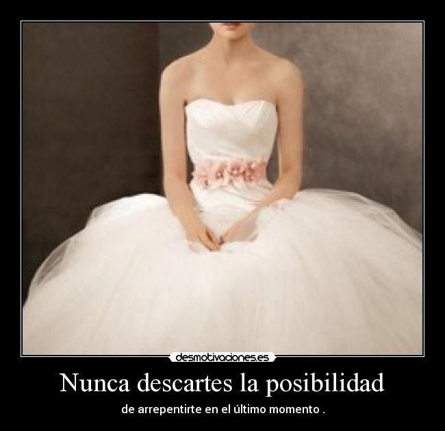 Nunca descartes la posibilidad -