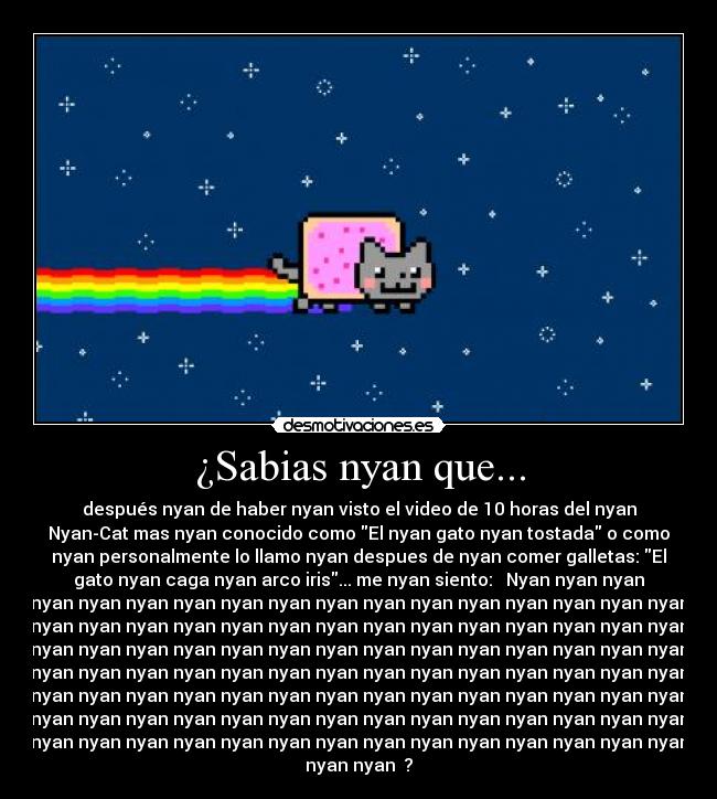 ¿Sabias nyan que... - después nyan de haber nyan visto el video de 10 horas del nyan
Nyan-Cat mas nyan conocido como El nyan gato nyan tostada o como
nyan personalmente lo llamo nyan despues de nyan comer galletas: El
gato nyan caga nyan arco iris... me nyan siento: ♫ Nyan nyan nyan
nyan nyan nyan nyan nyan nyan nyan nyan nyan nyan nyan nyan nyan nyan
nyan nyan nyan nyan nyan nyan nyan nyan nyan nyan nyan nyan nyan nyan
nyan nyan nyan nyan nyan nyan nyan nyan nyan nyan nyan nyan nyan nyan
nyan nyan nyan nyan nyan nyan nyan nyan nyan nyan nyan nyan nyan nyan
nyan nyan nyan nyan nyan nyan nyan nyan nyan nyan nyan nyan nyan nyan
nyan nyan nyan nyan nyan nyan nyan nyan nyan nyan nyan nyan nyan nyan
nyan nyan nyan nyan nyan nyan nyan nyan nyan nyan nyan nyan nyan nyan
nyan nyan ♫?