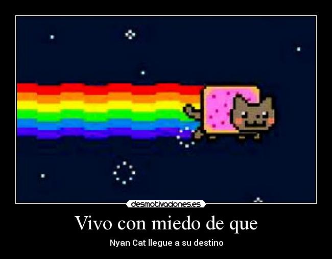 Vivo con miedo de que - Nyan Cat llegue a su destino