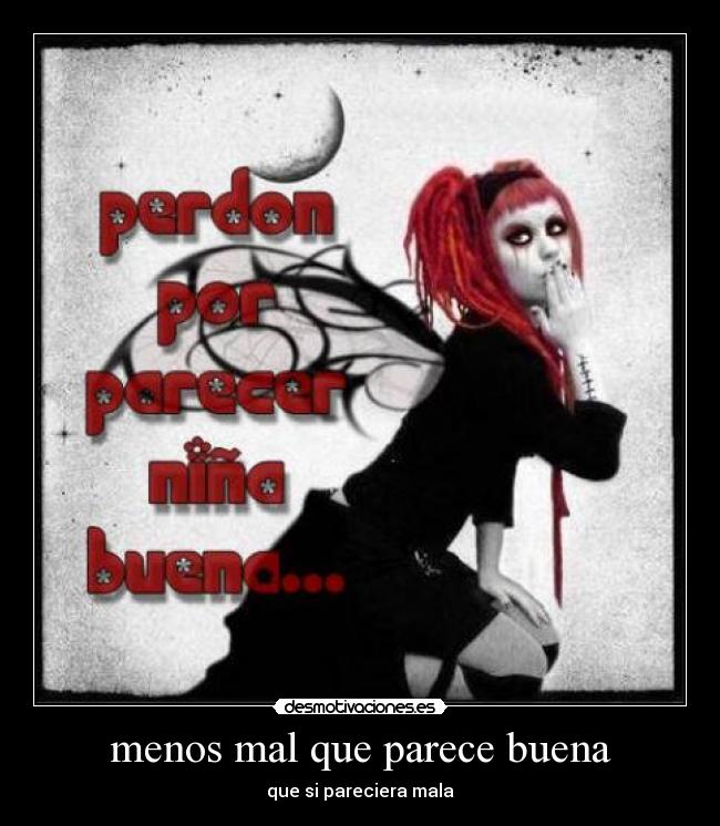 menos mal que parece buena - que si pareciera mala