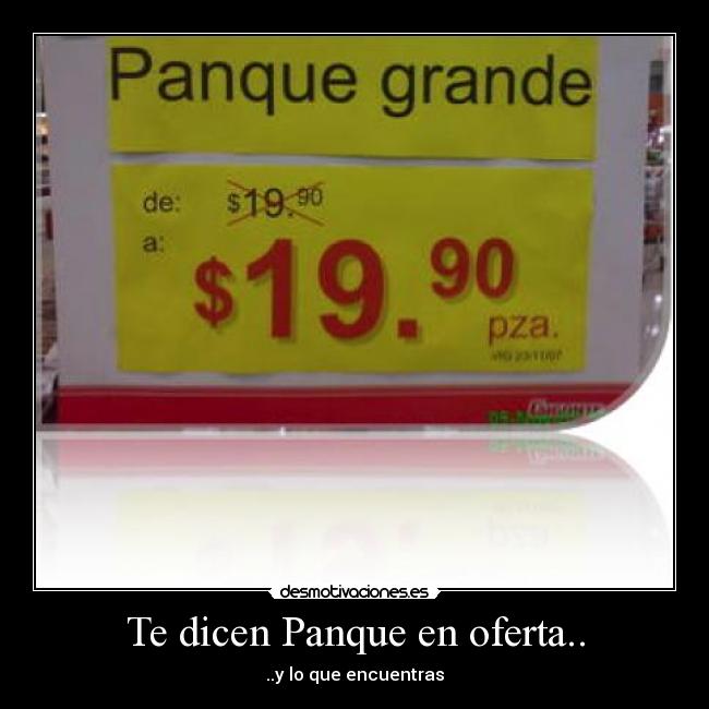 Te dicen Panque en oferta.. - ..y lo que encuentras