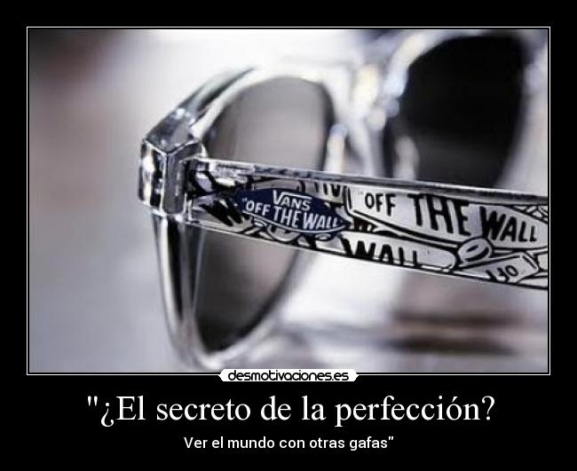 carteles ver mundo con otras gafas perfeccion desmotivaciones