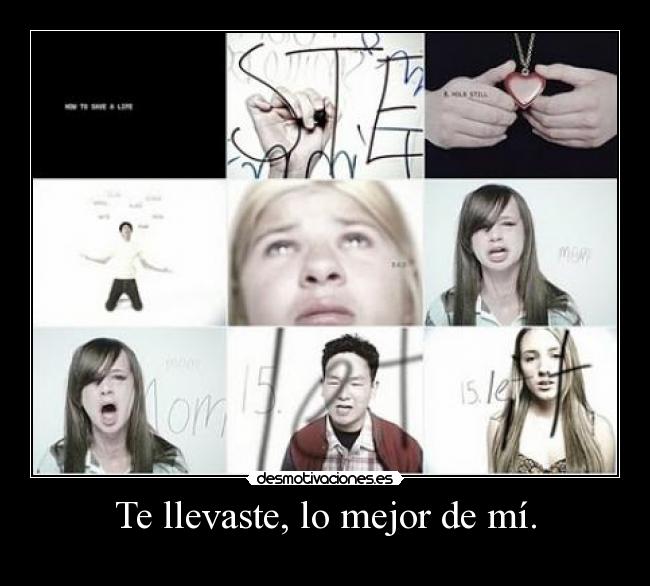 Te llevaste, lo mejor de mí. -