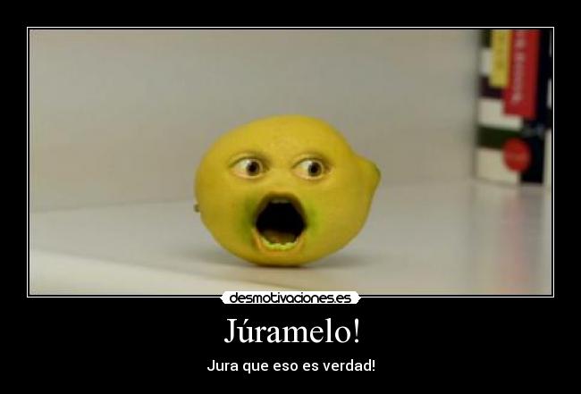 Júramelo! - Jura que eso es verdad!