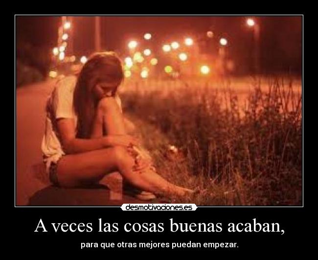 A veces las cosas buenas acaban, - 