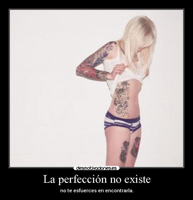 La perfección no existe - no te esfuerces en encontrarla.