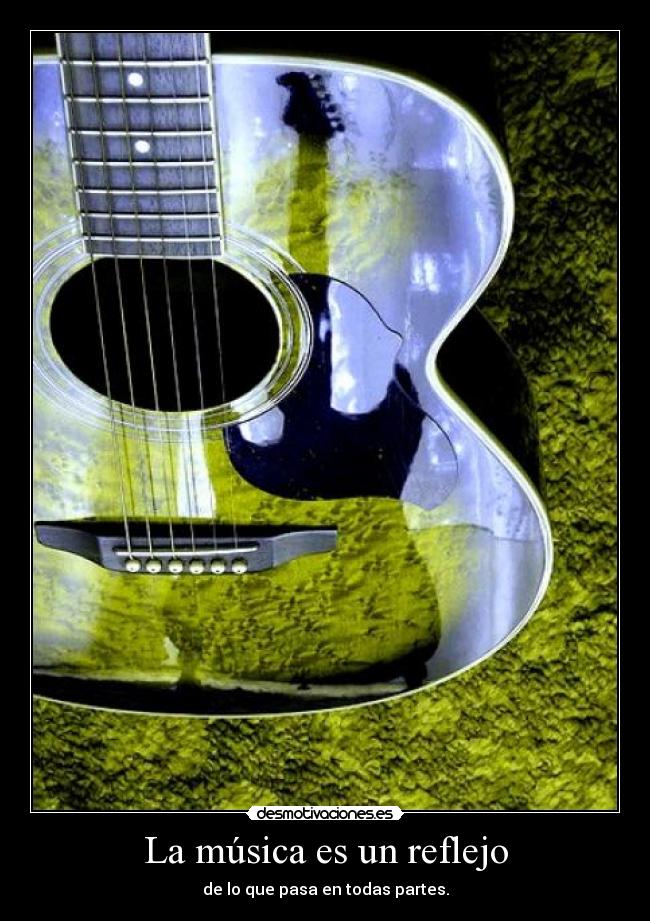 La música es un reflejo - de lo que pasa en todas partes.