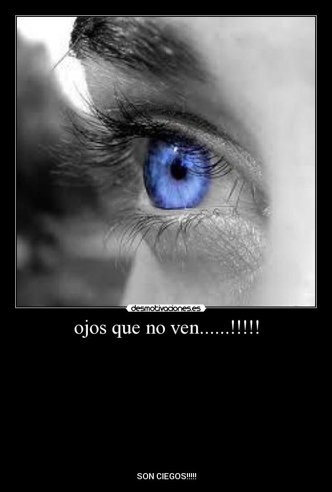 ojos que no ven......!!!!! -
