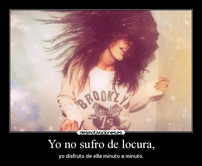 Yo no sufro de locura, - 