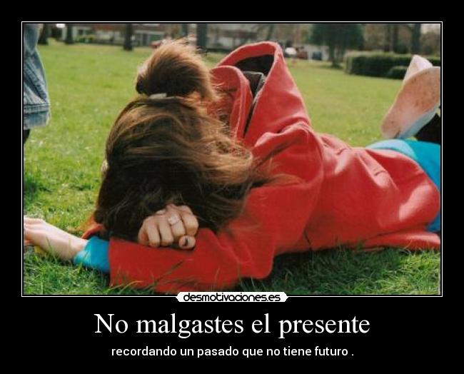 No malgastes el presente - 