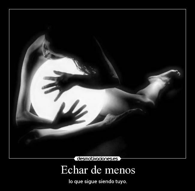 Echar de menos - lo que sigue siendo tuyo.