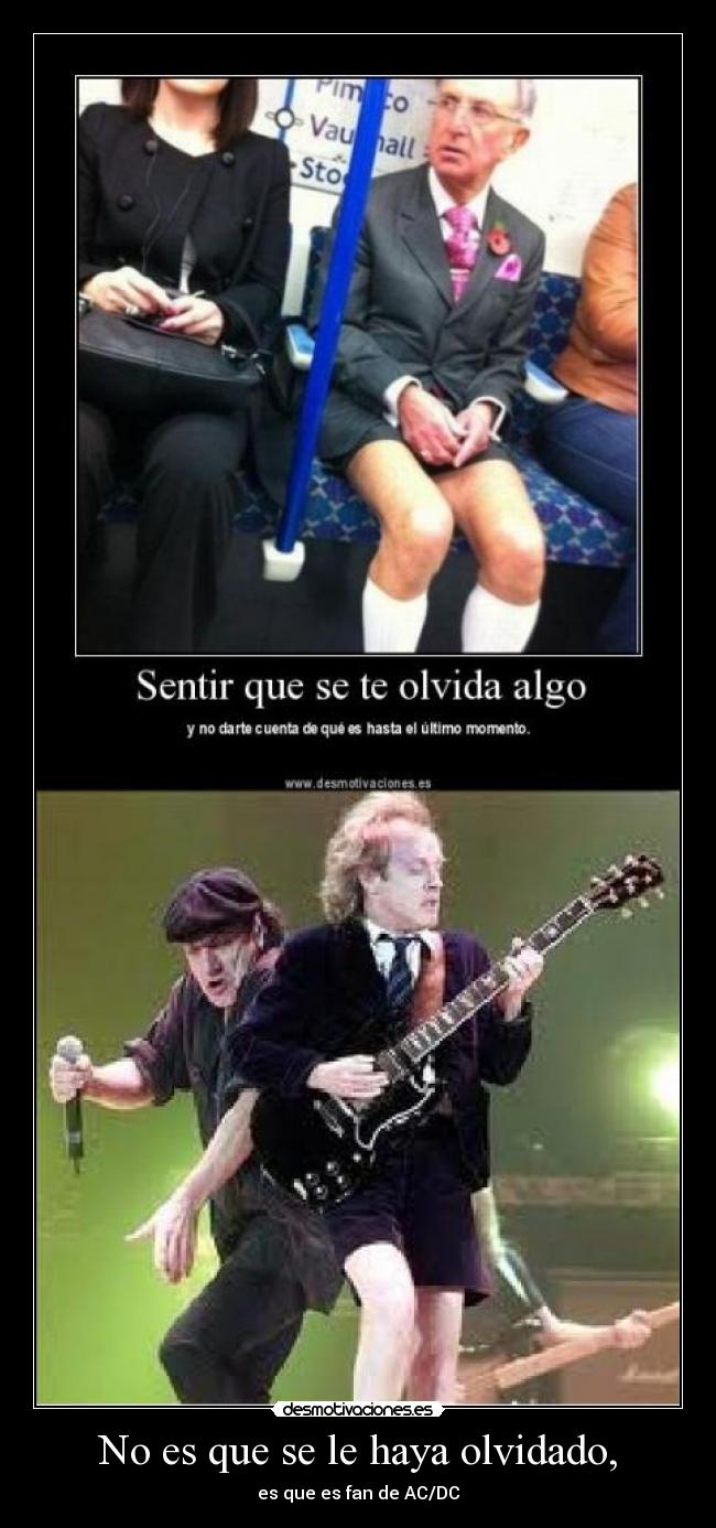 No es que se le haya olvidado, - es que es fan de AC/DC