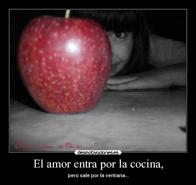 El amor entra por la cocina, - pero sale por la ventana...