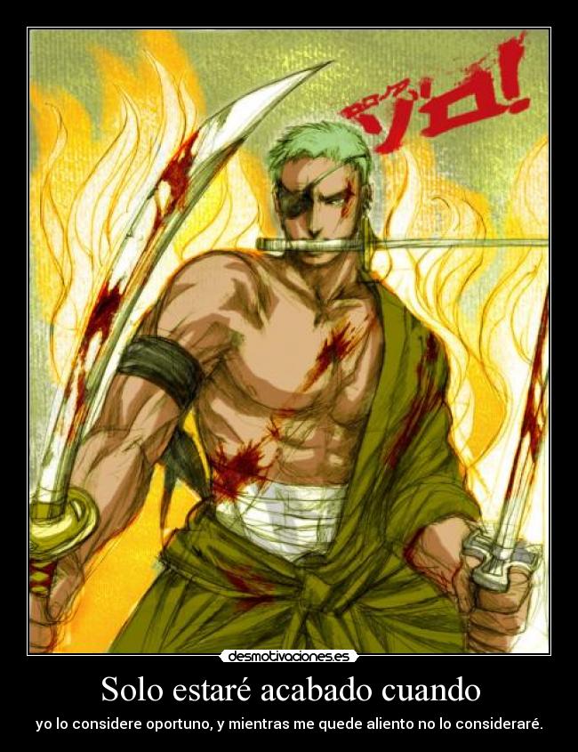 Solo estaré acabado cuando - yo lo considere oportuno, y mientras me quede aliento no lo consideraré.